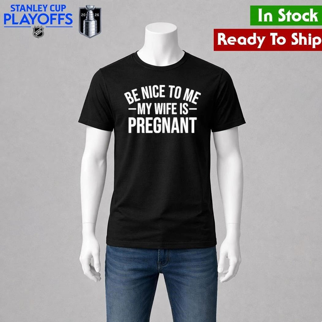 Montez Ford Be Nice To Me My Wife Is Pregnant Shirt