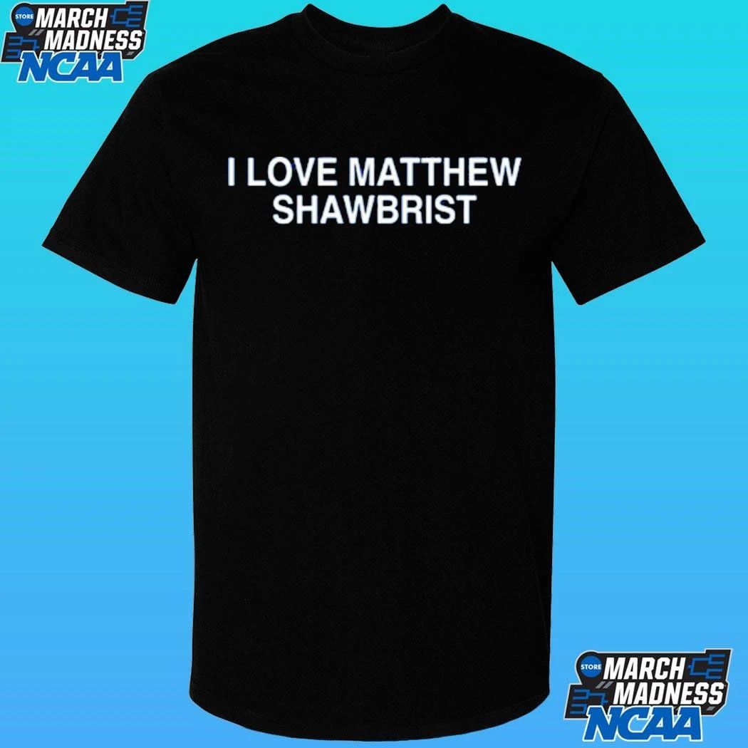 I Love Matthew Shawbrist Shirt