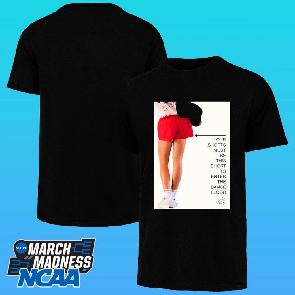 Your Shorts Must Be This Short To Enter The Dance Floor T-Shirt