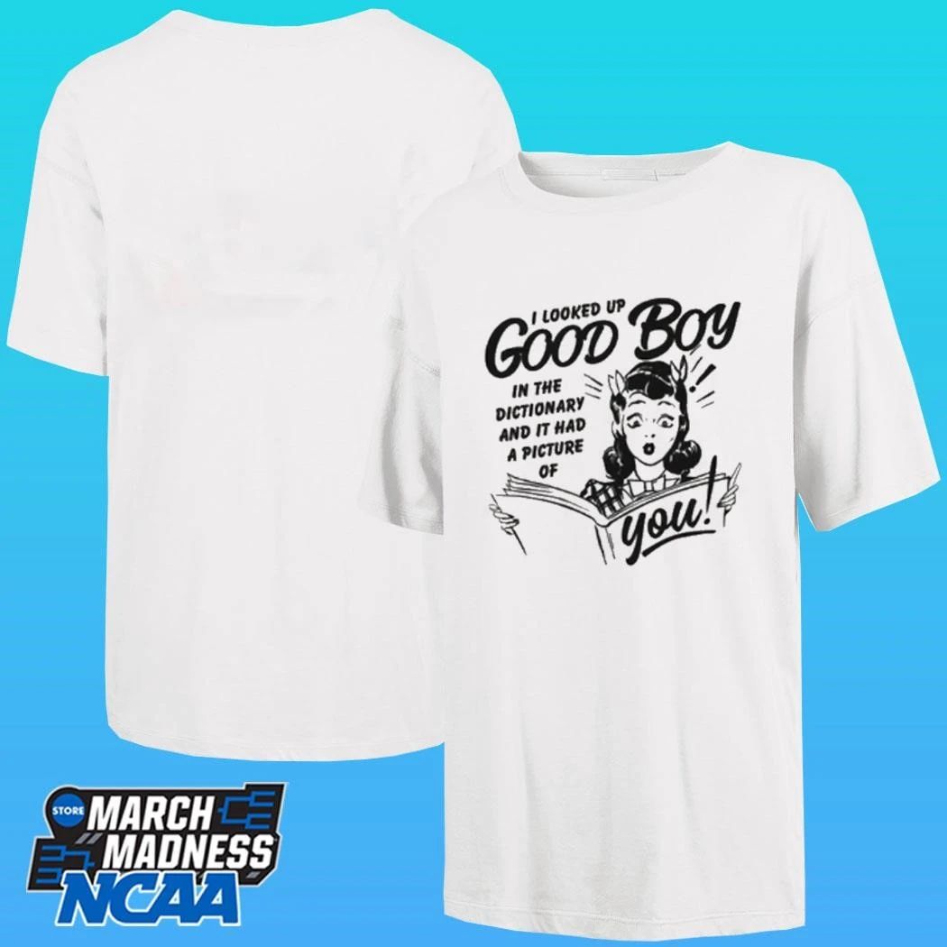 I Looked Up Good Boy In The Dictionary And It Had A Picture Of You Shirt
