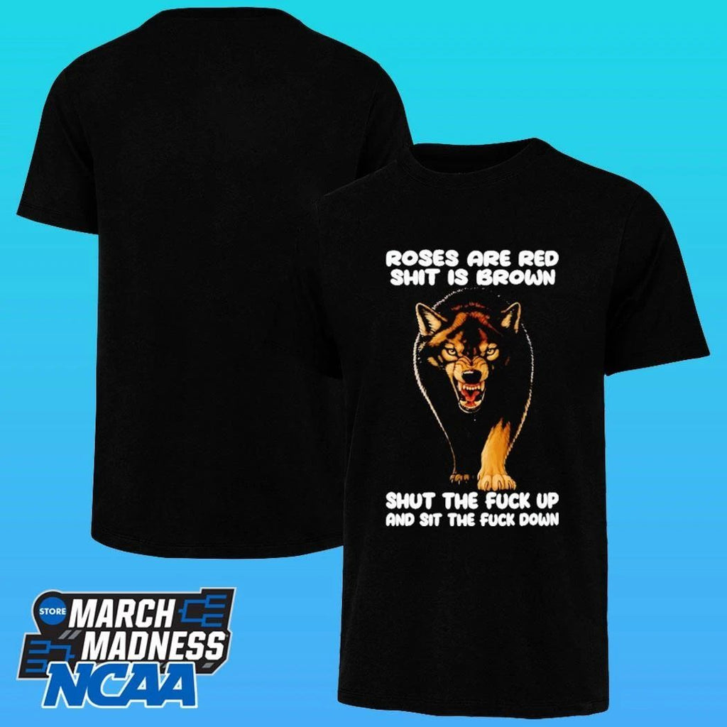 Wolf Roses Are Red Shit Is Brown Shut The Fuck Up And Sit The Fuck Down Shirt