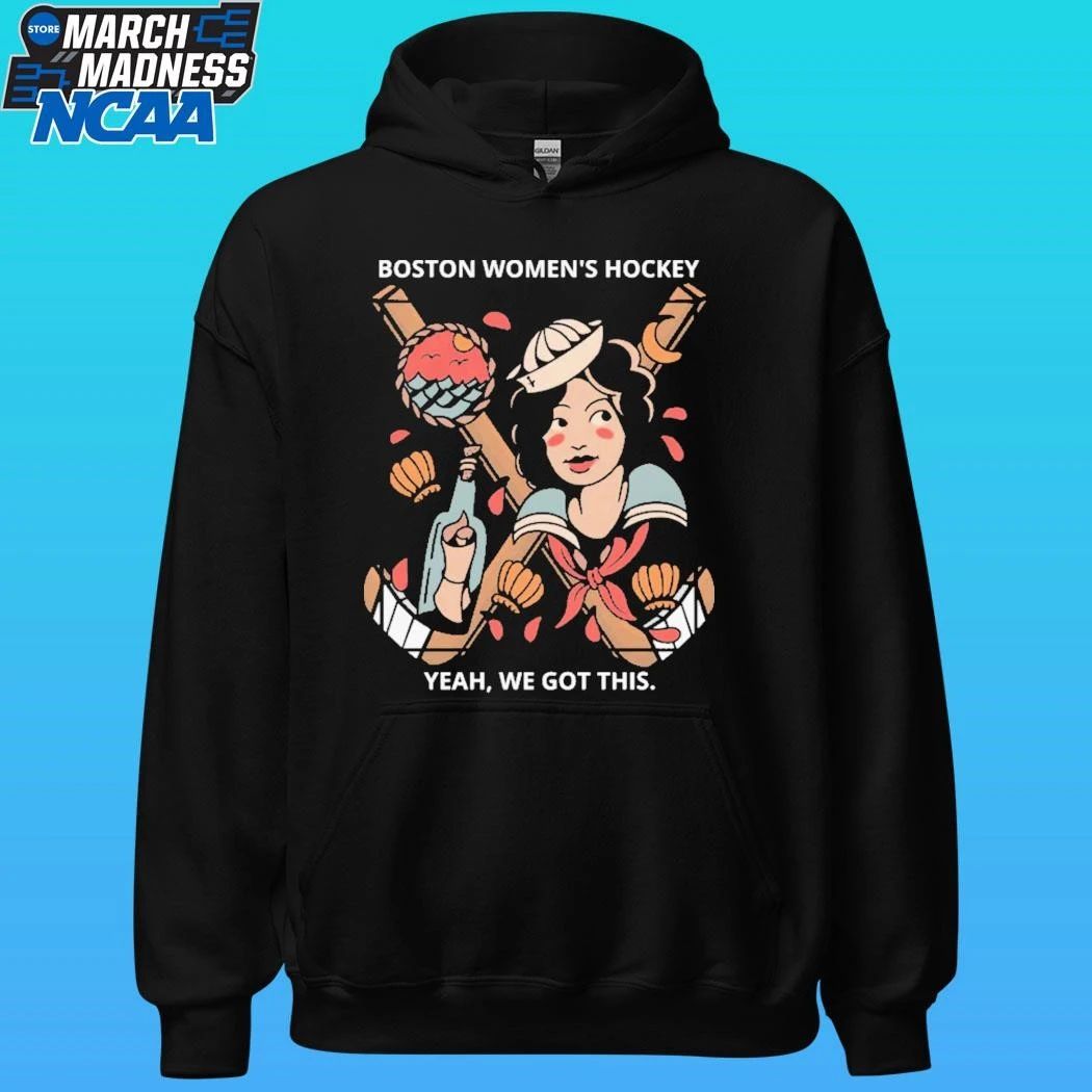 Boston Women’s Hockey Yeah We Got This Shirt