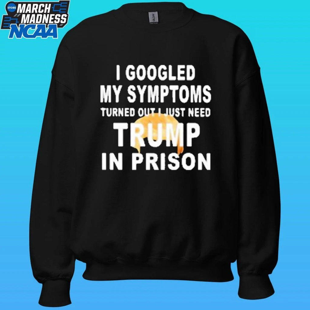 Harrison Ford I Googled My Symptoms Turned Out I Just Need Trump In Prison Shirt
