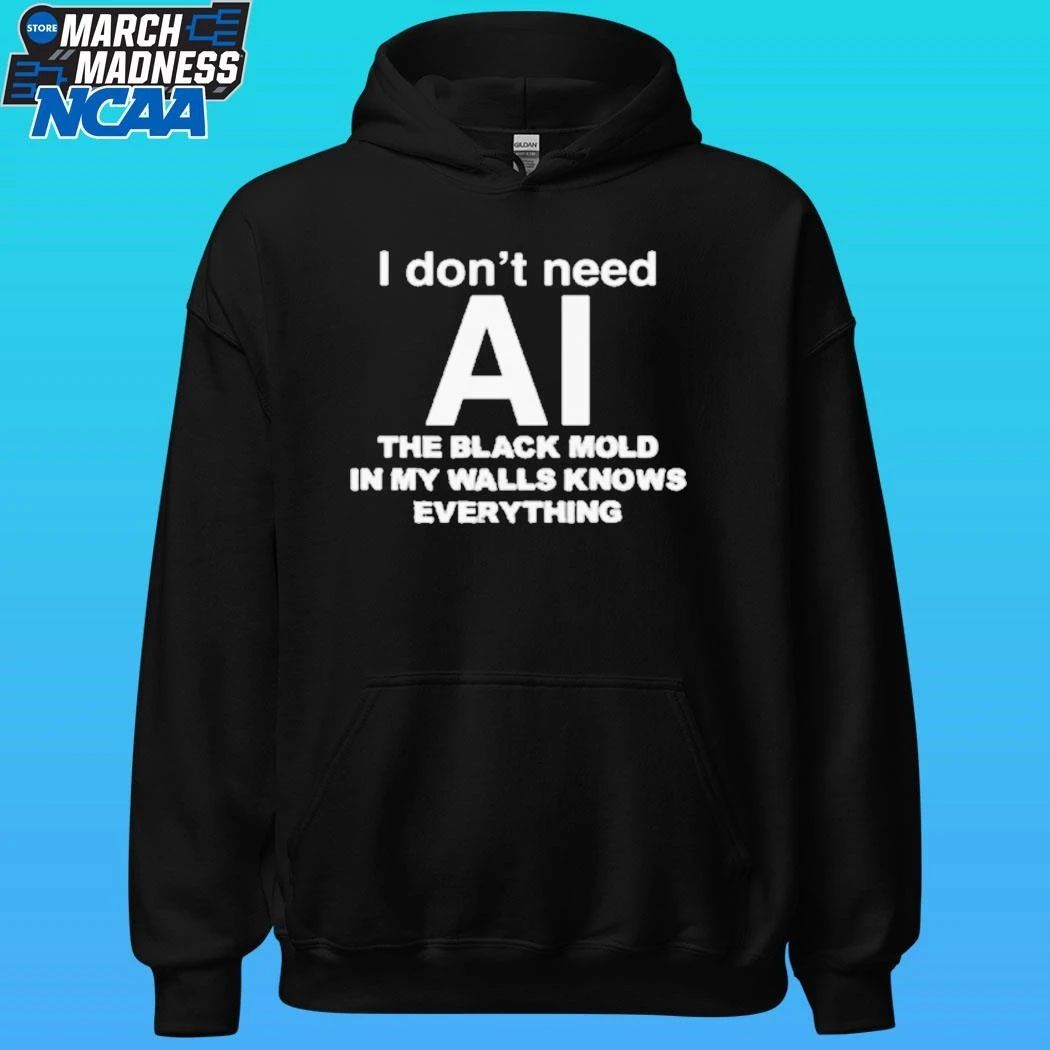 I Don’t Need Ai The Black Mold In My Walls Knows Everything Shirt