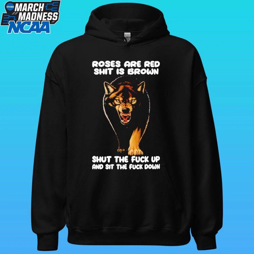 Wolf Roses Are Red Shit Is Brown Shut The Fuck Up And Sit The Fuck Down Shirt