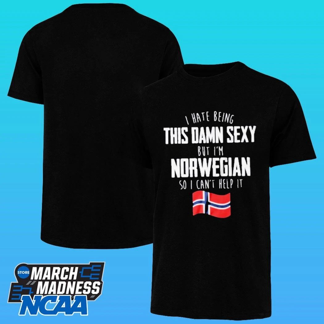 I Hate Being This Damn Sexy But I’m Norwegian I Can’t Help It Shirt