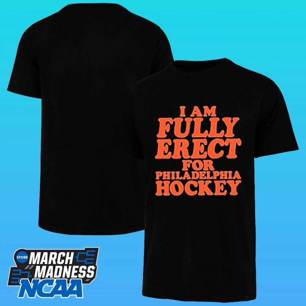I Am Fully Erect For Philadelphia Hockey Shirt