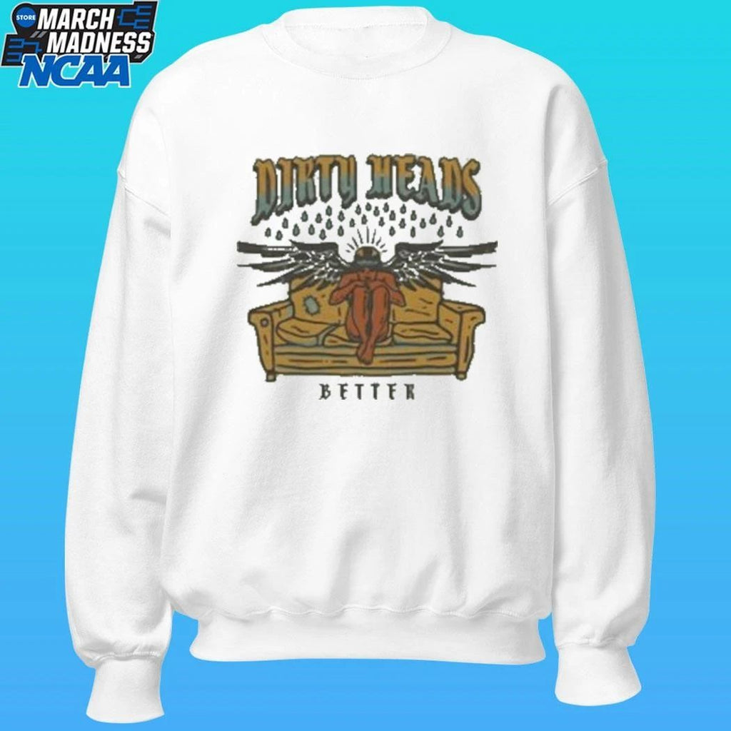 Dirty Heads Better Shirt