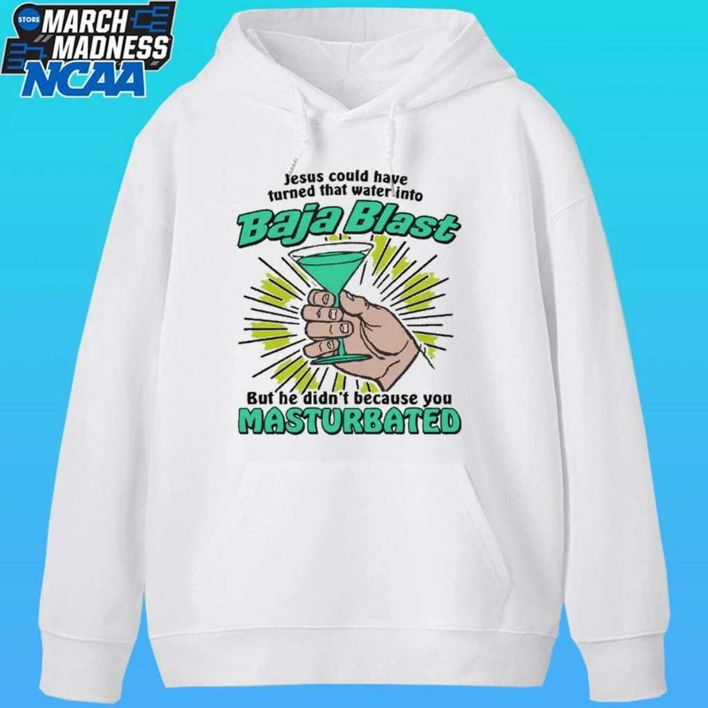 Jesus Could Have Turned That Water Into Soda But He Didn’t Because You Masturbated Shirt