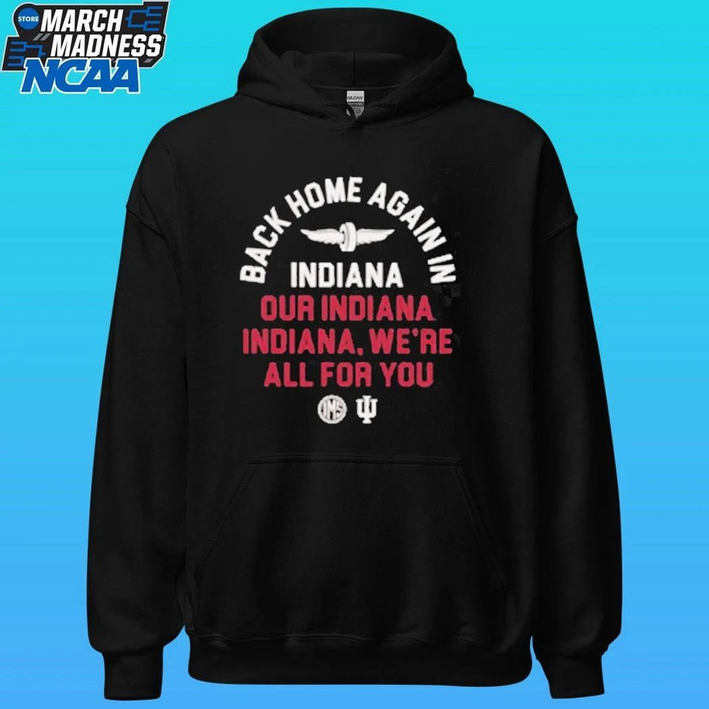 Back Home Again In Indiana Our Indiana Indiana We’re All For You Shirt