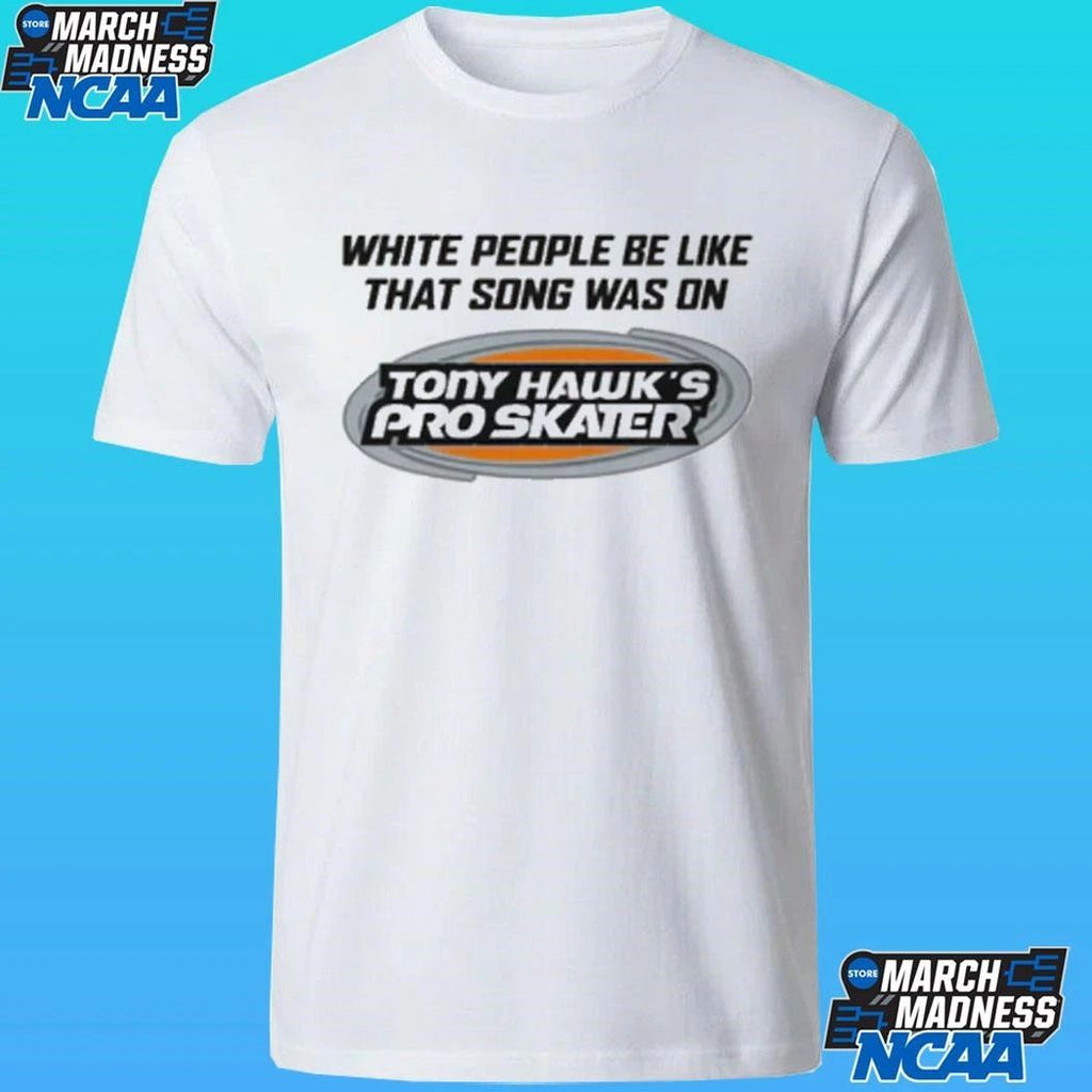 White People Be Like That Song Was On That Video Game Shirt