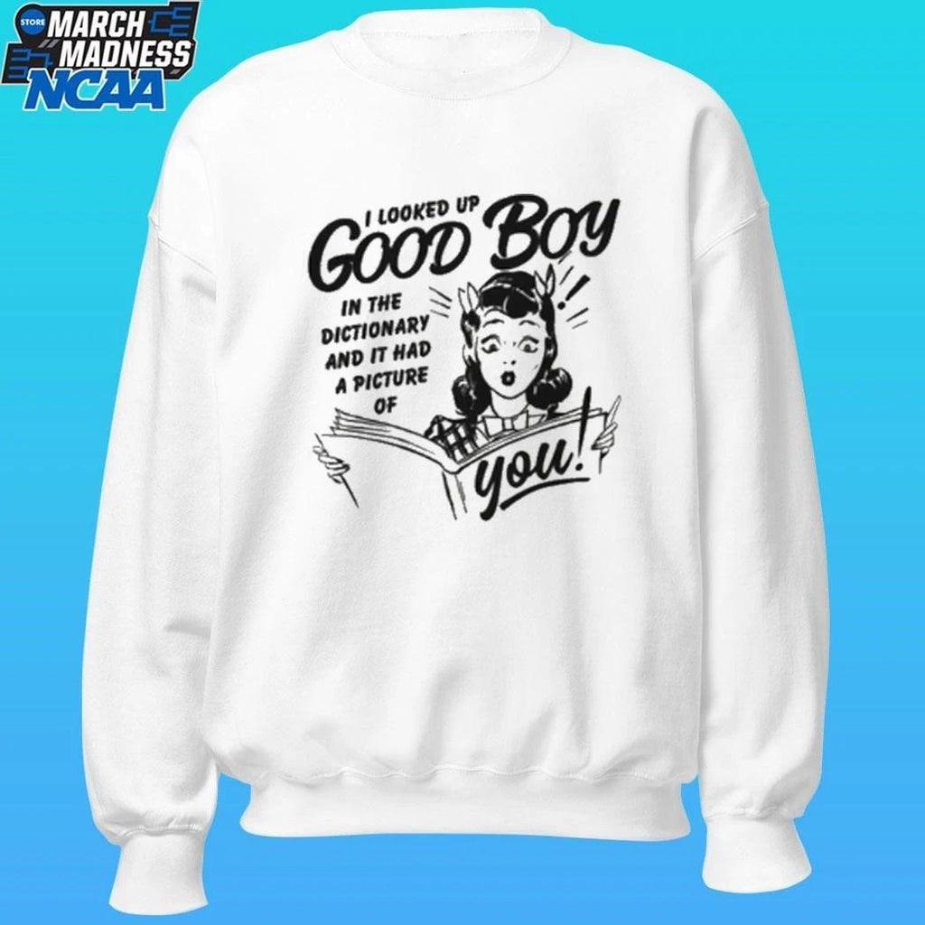 I Looked Up Good Boy In The Dictionary And It Had A Picture Of You Shirt