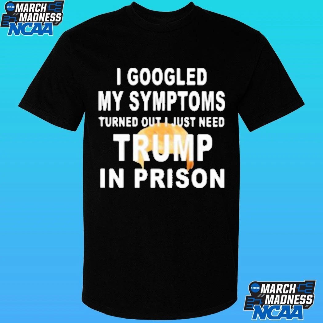 Harrison Ford I Googled My Symptoms Turned Out I Just Need Trump In Prison Shirt