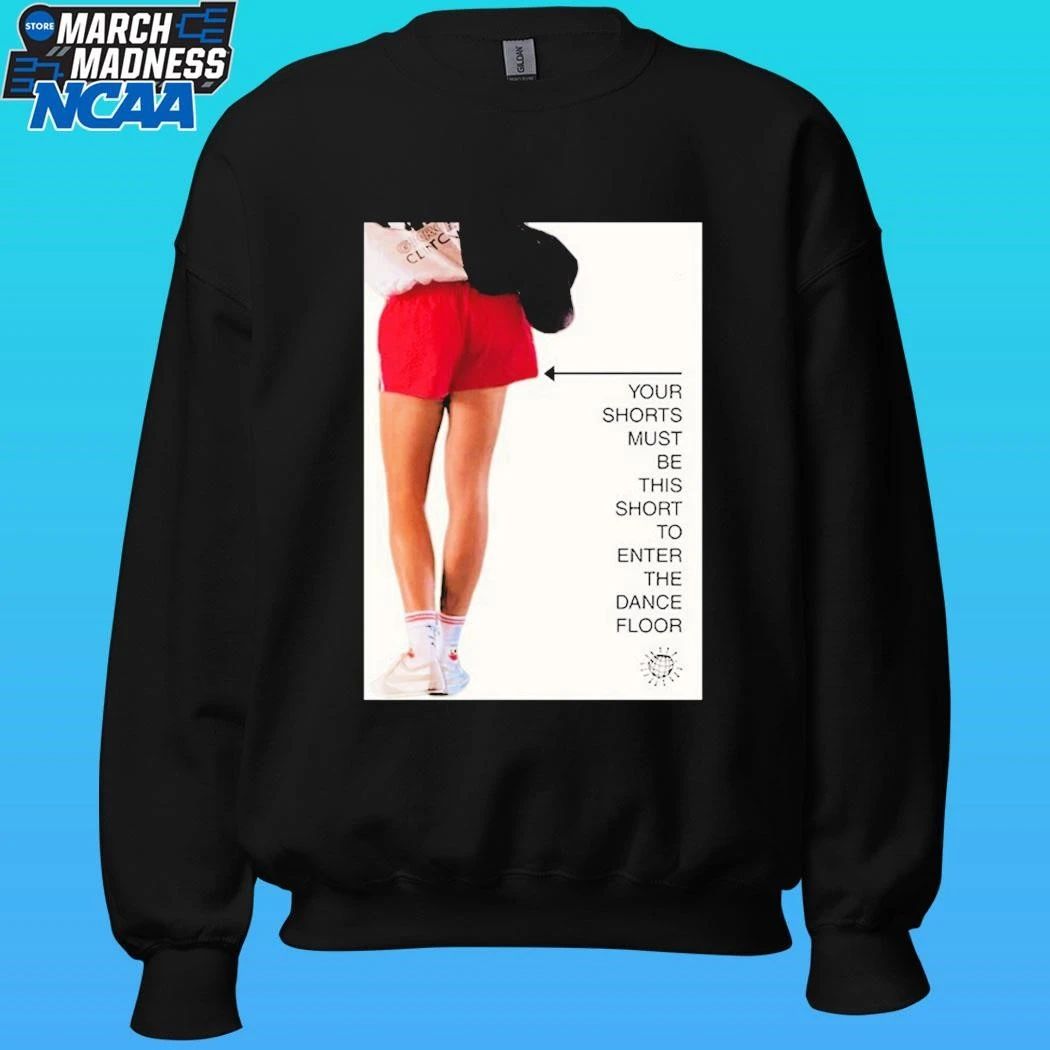 Your Shorts Must Be This Short To Enter The Dance Floor T-Shirt