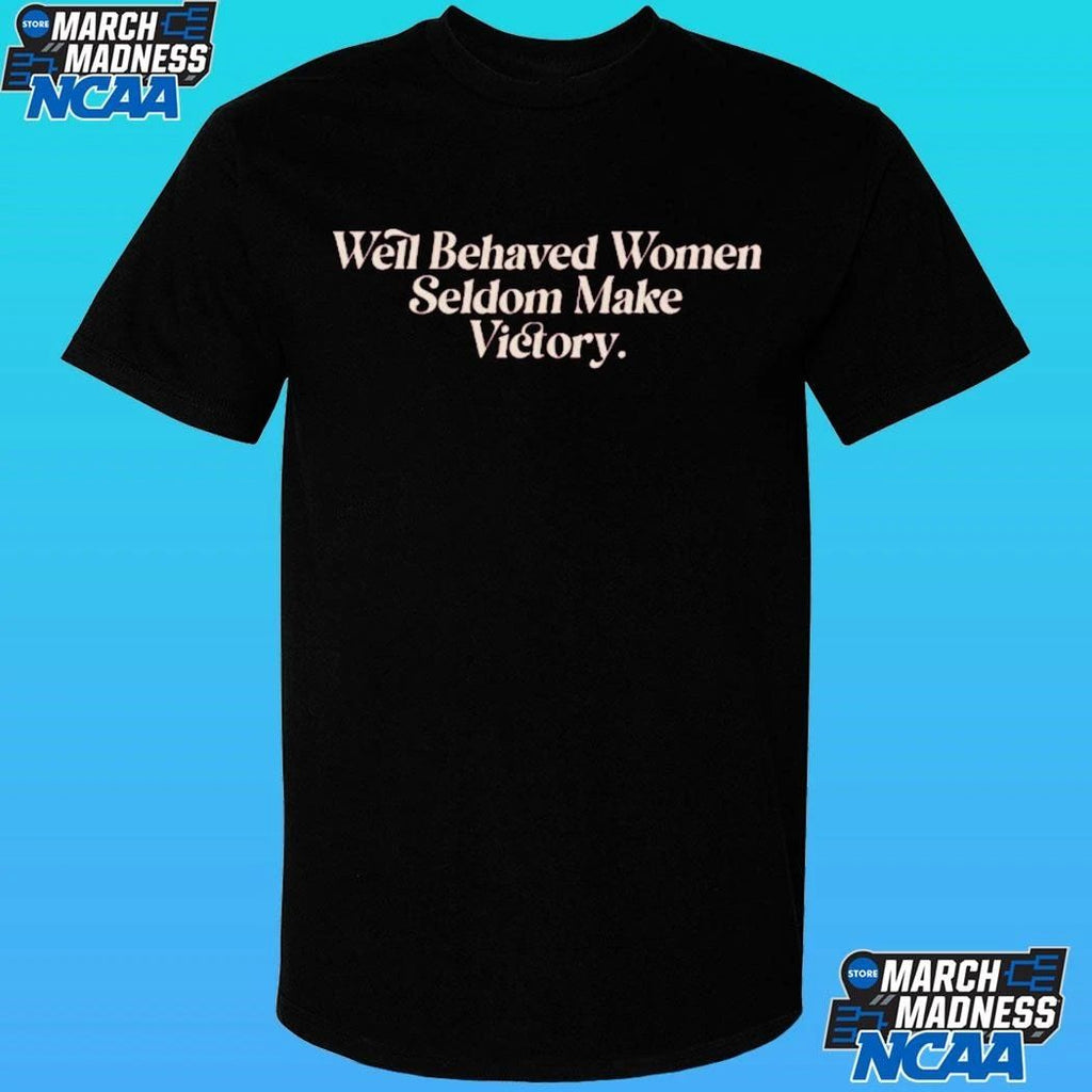 Well Behaved Women Seldom Make Victory Shirt