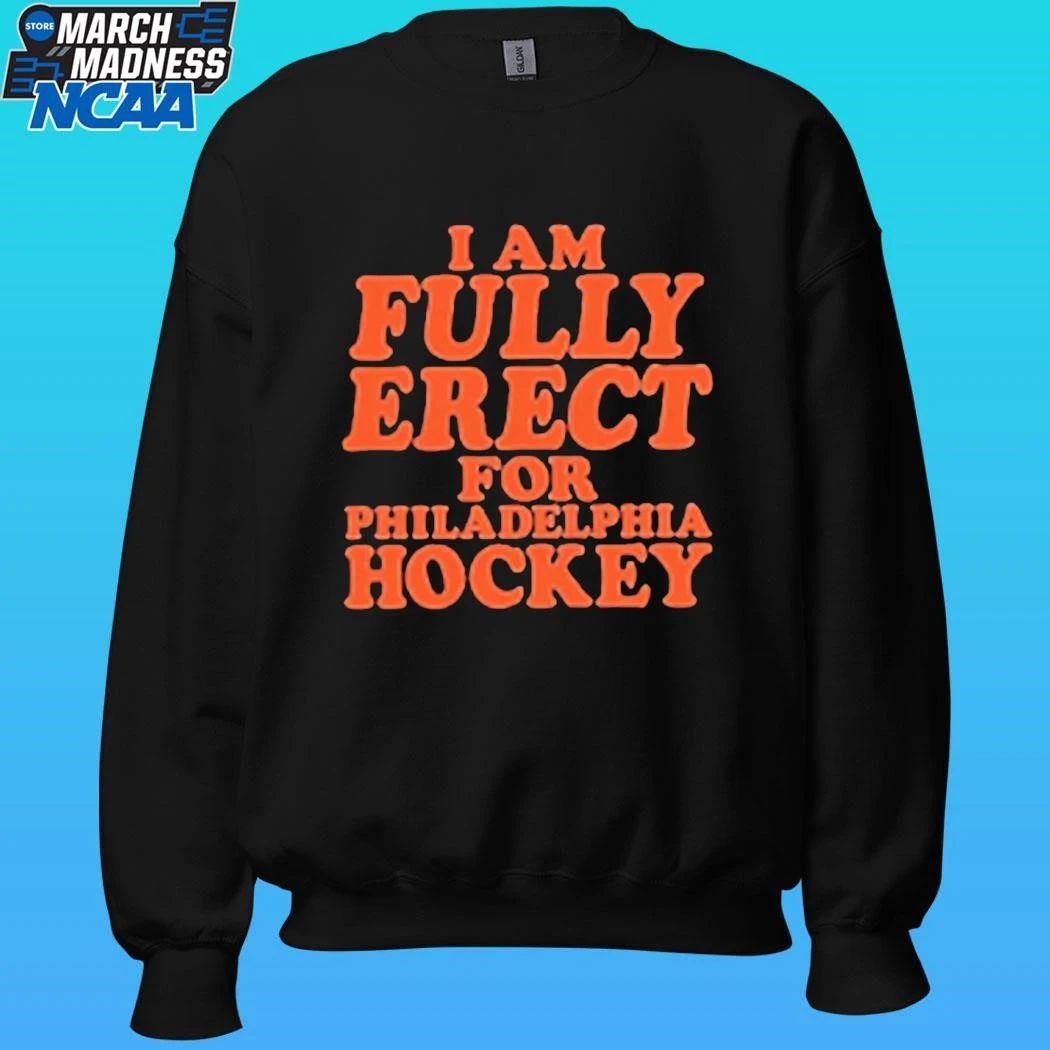 I Am Fully Erect For Philadelphia Hockey Shirt