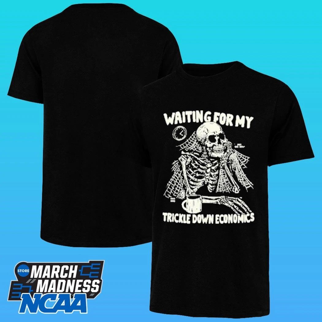 Skeleton Waiting For My Trickle Down Economics Shirt
