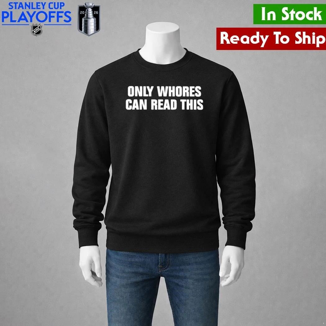 Only Whores Can Read This Shirt