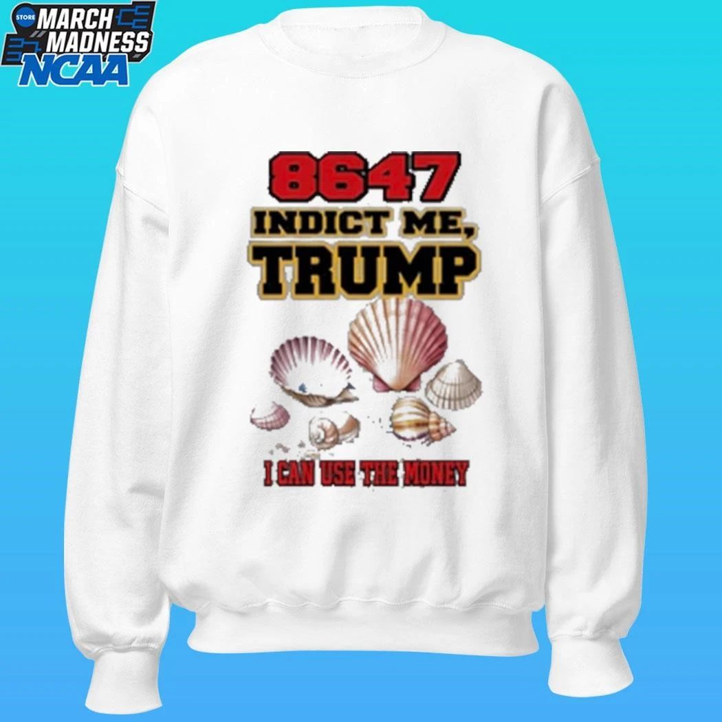 8647 Indict Me Trump I Can Use The Money Shirt