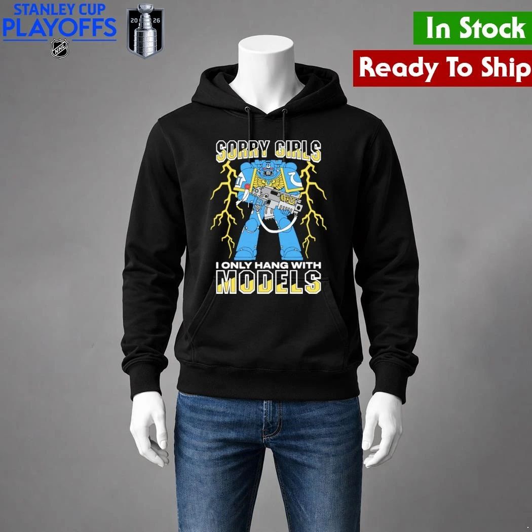Sorry Girls I Only Hang With War Models Shirt