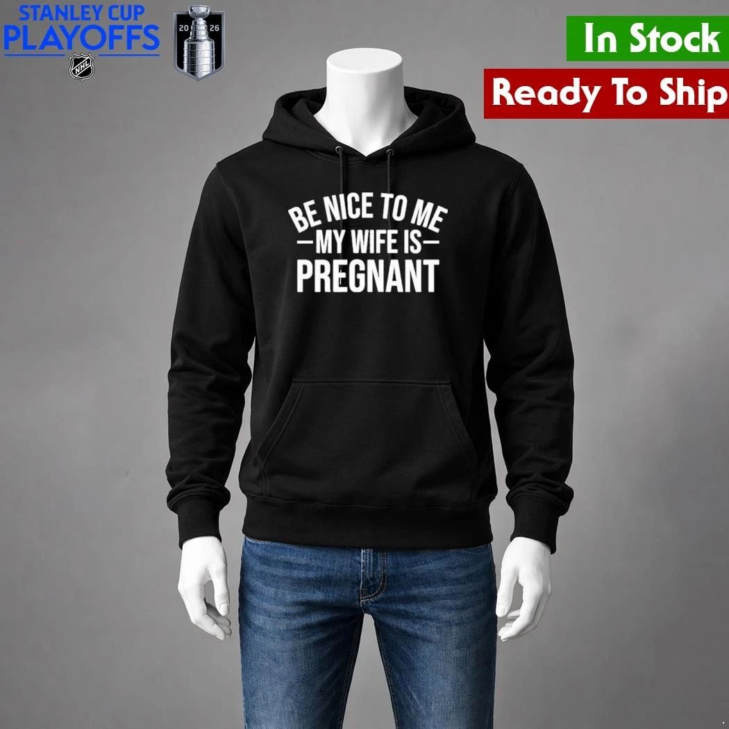 Montez Ford Be Nice To Me My Wife Is Pregnant Shirt