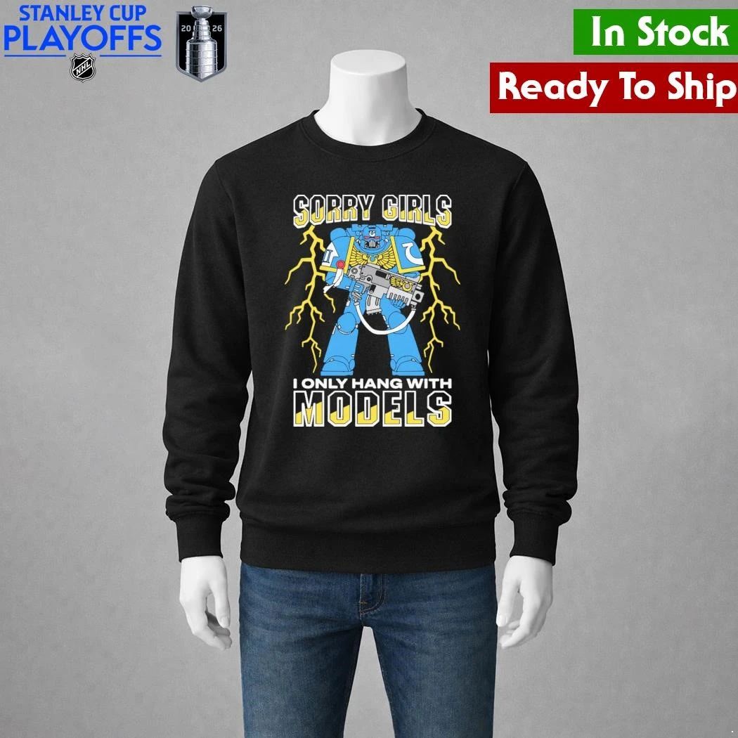 Sorry Girls I Only Hang With War Models Shirt