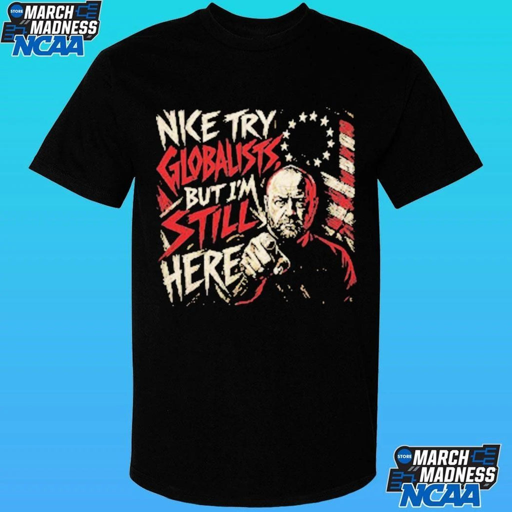 Try Globalists But I’m Still Here Flag Shirt
