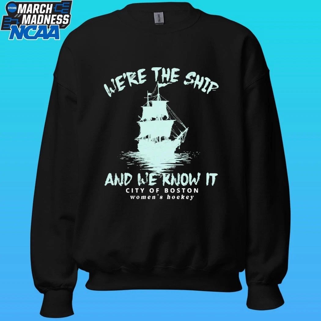 We’re The Ship And We Know It City Of Boston Women’s Hockey Shirt