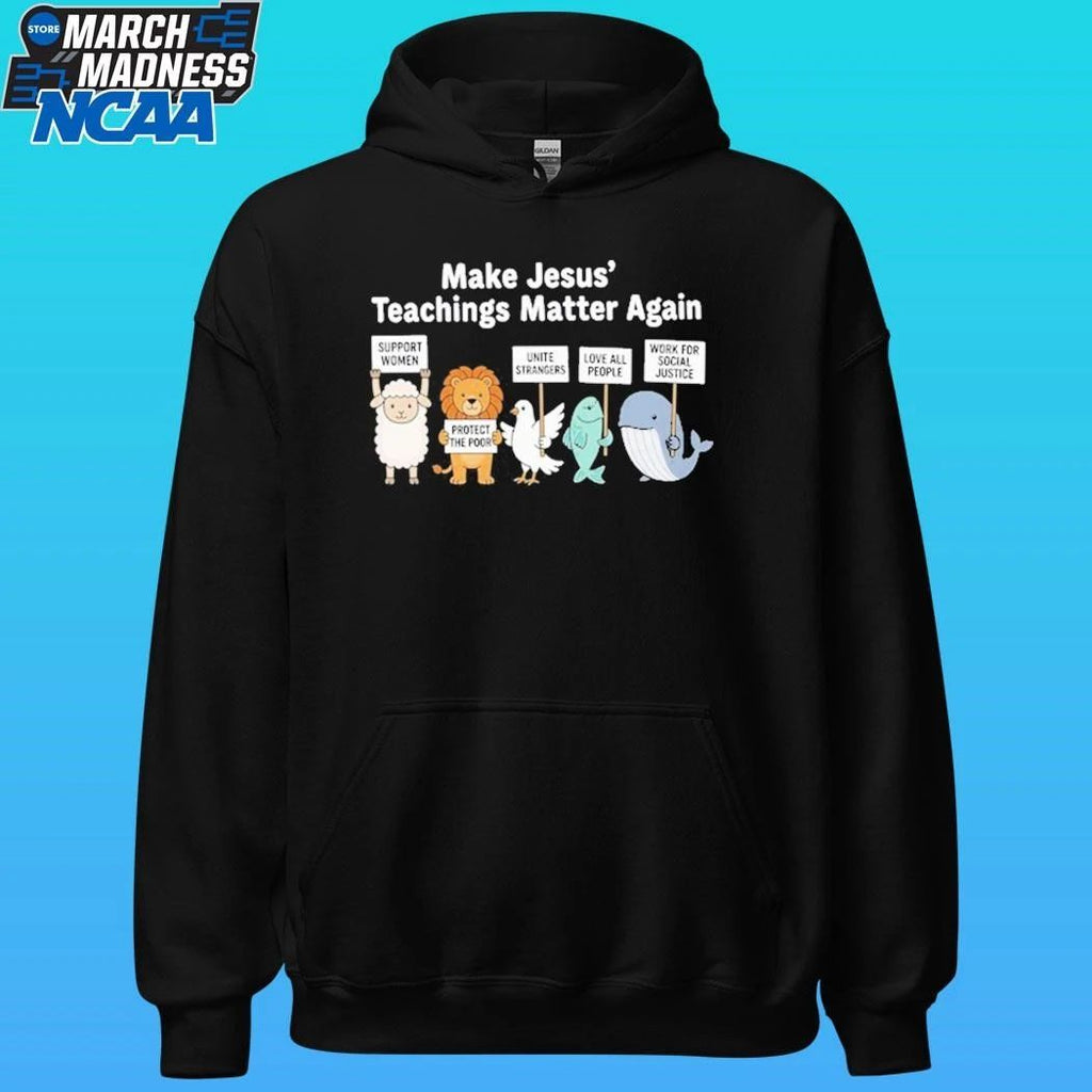 Make Jesus’ Teachings Matter Again Support Women Protect The Poor Shirt