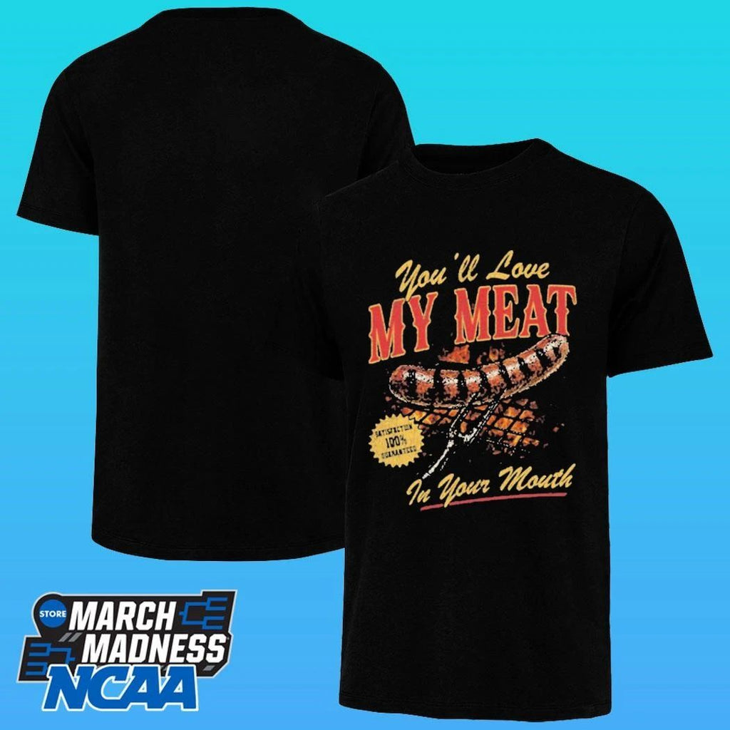 You’ll Love My Meat In Your Mouth Shirt