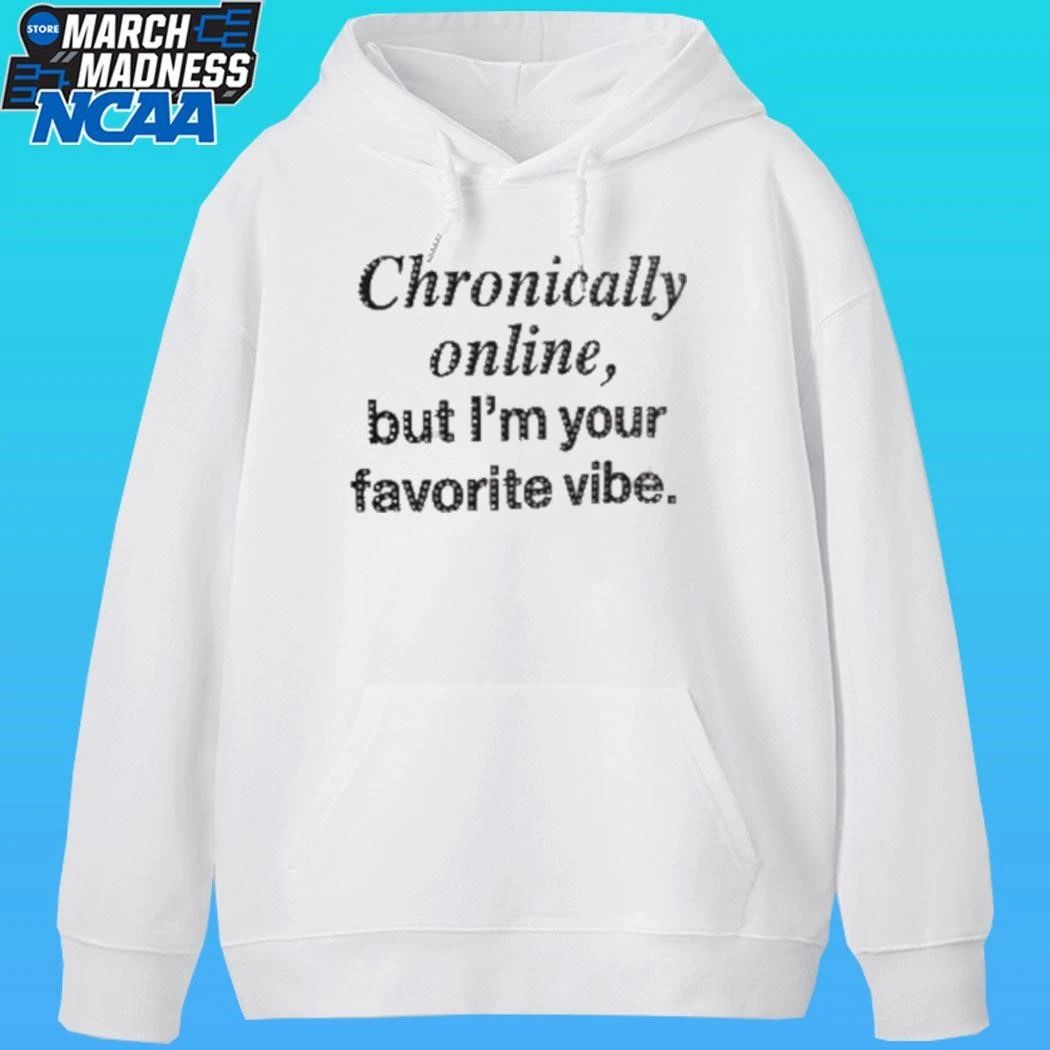 Chronically Online But I’m Your Favorite Vibe Shirt