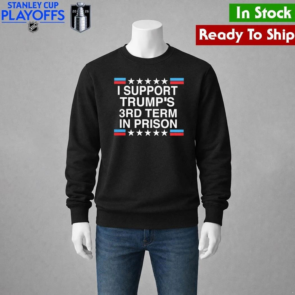 I Support Trump’s 3rd Term in Prison Shirt