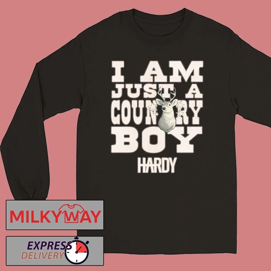 Hardy Hoodie I Am Just a Country Boy Shirt