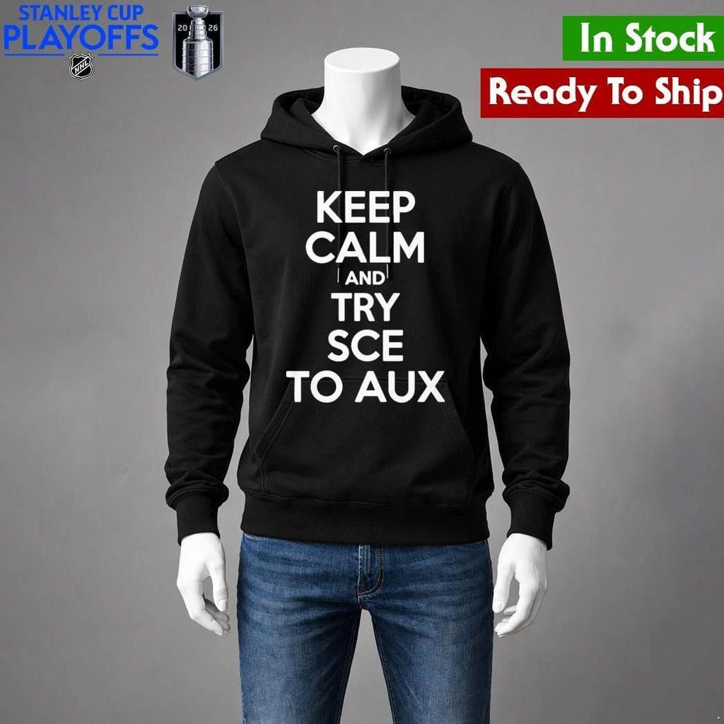 Keep Calm and Try Sce to Aux Shirt