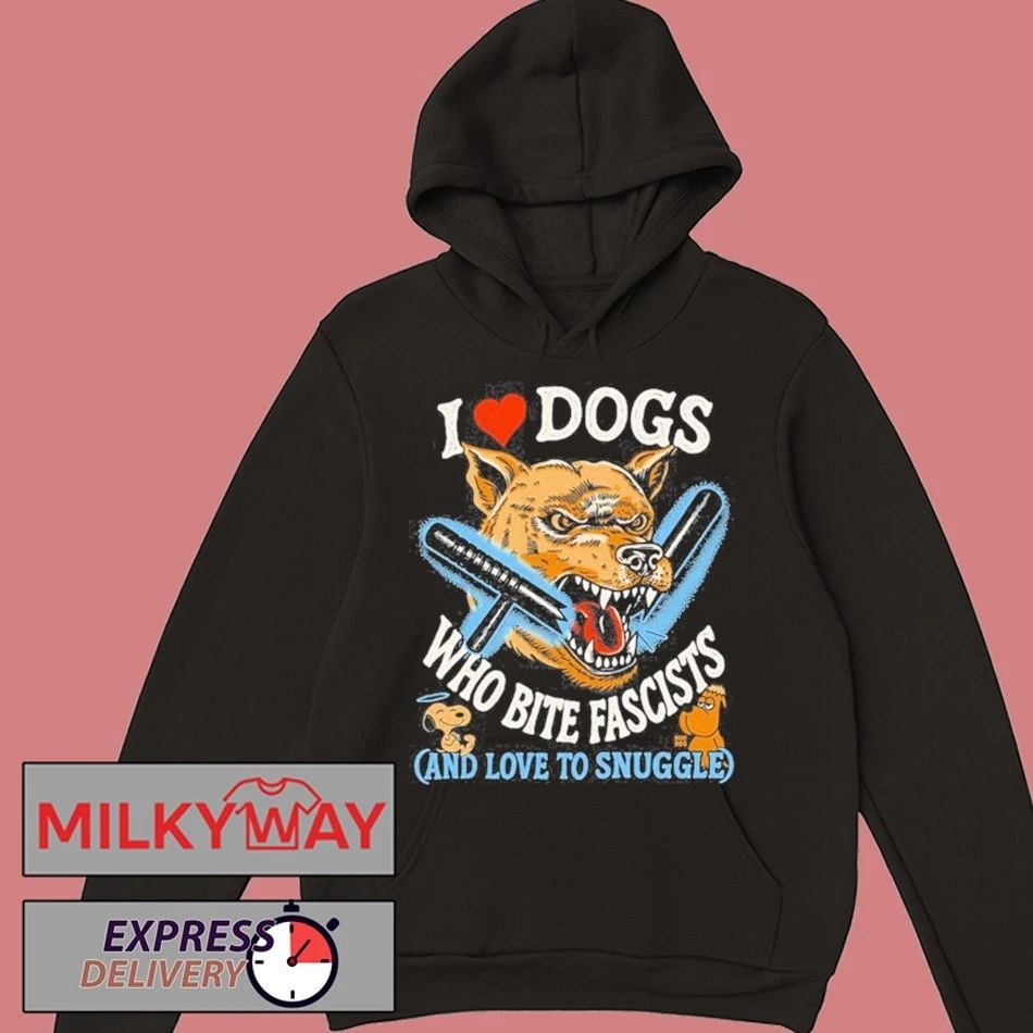 I Love Dogs Who Bite Fascists Shirt