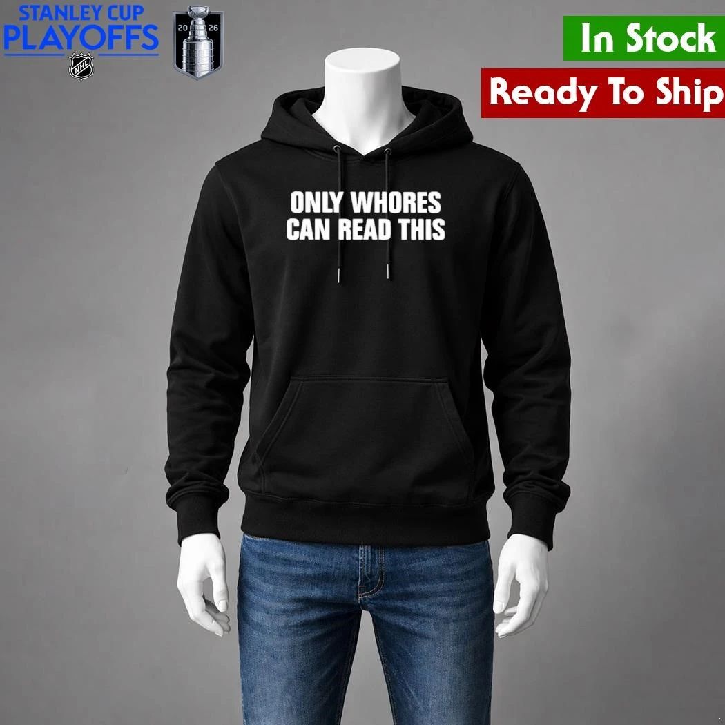 Only Whores Can Read This Shirt