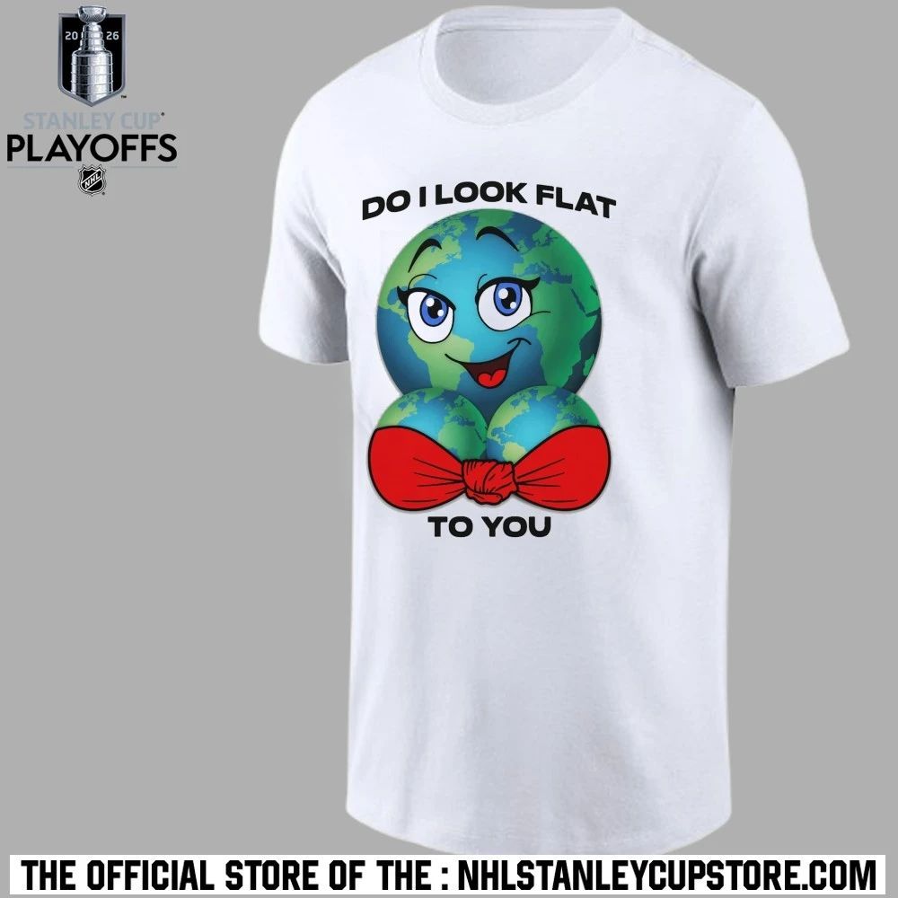 Do I Look Flat To You 2026 Shirt