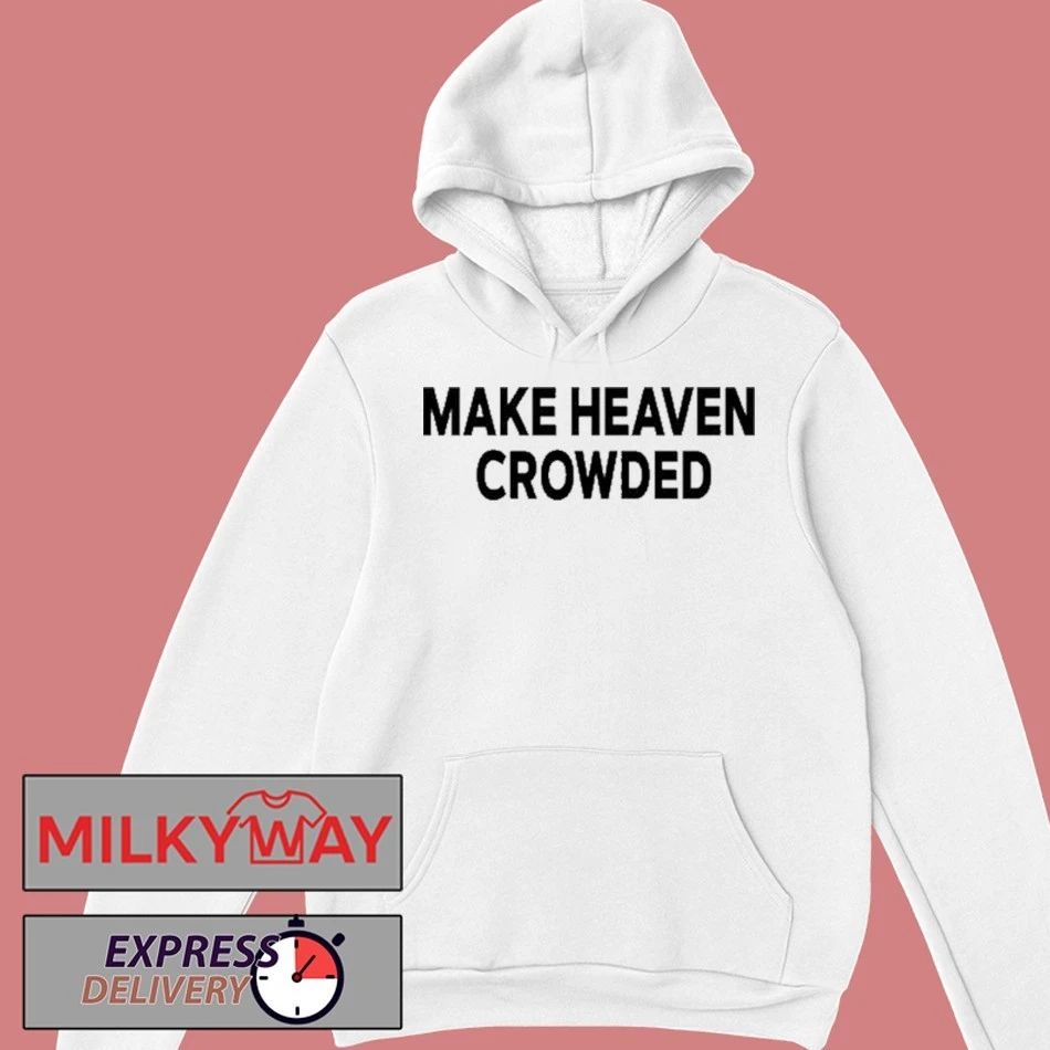 Make Heaven Crowded Charlie Kirk shirt