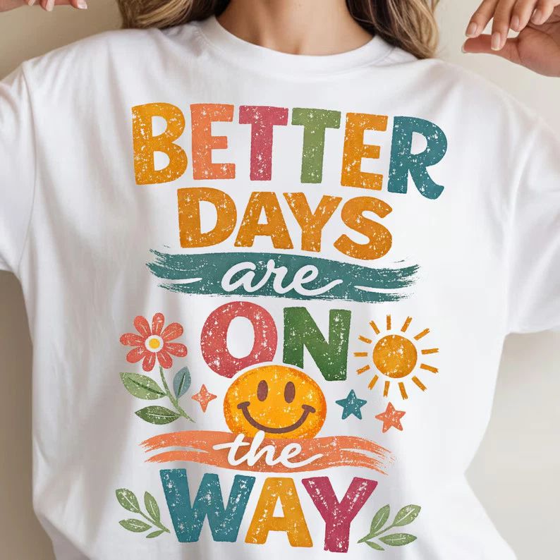 Better Days Are On The Way T-Shirt Boho Style Tee