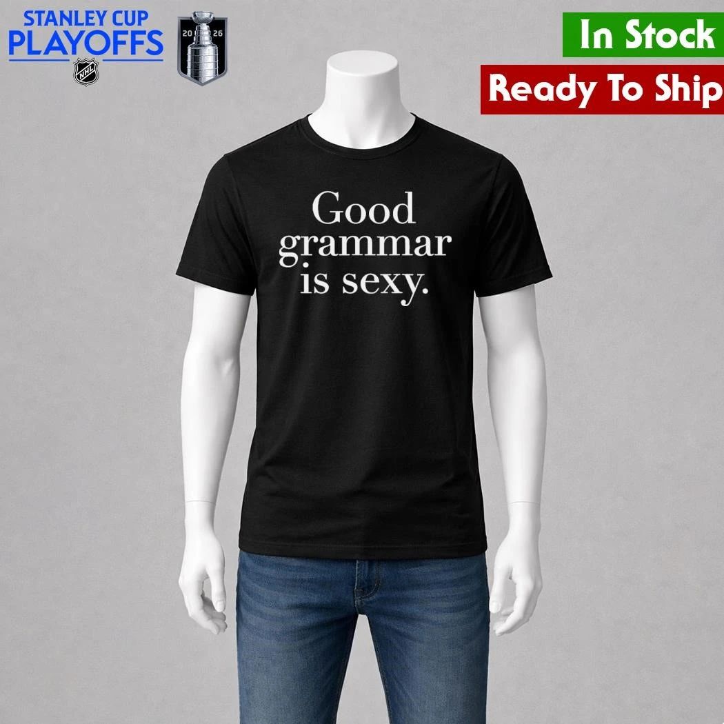 Good Grammar Is Sexy Shirt