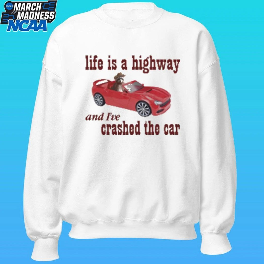Life Is A Highway And I’ve Crashed The Car Raccoon Shirt
