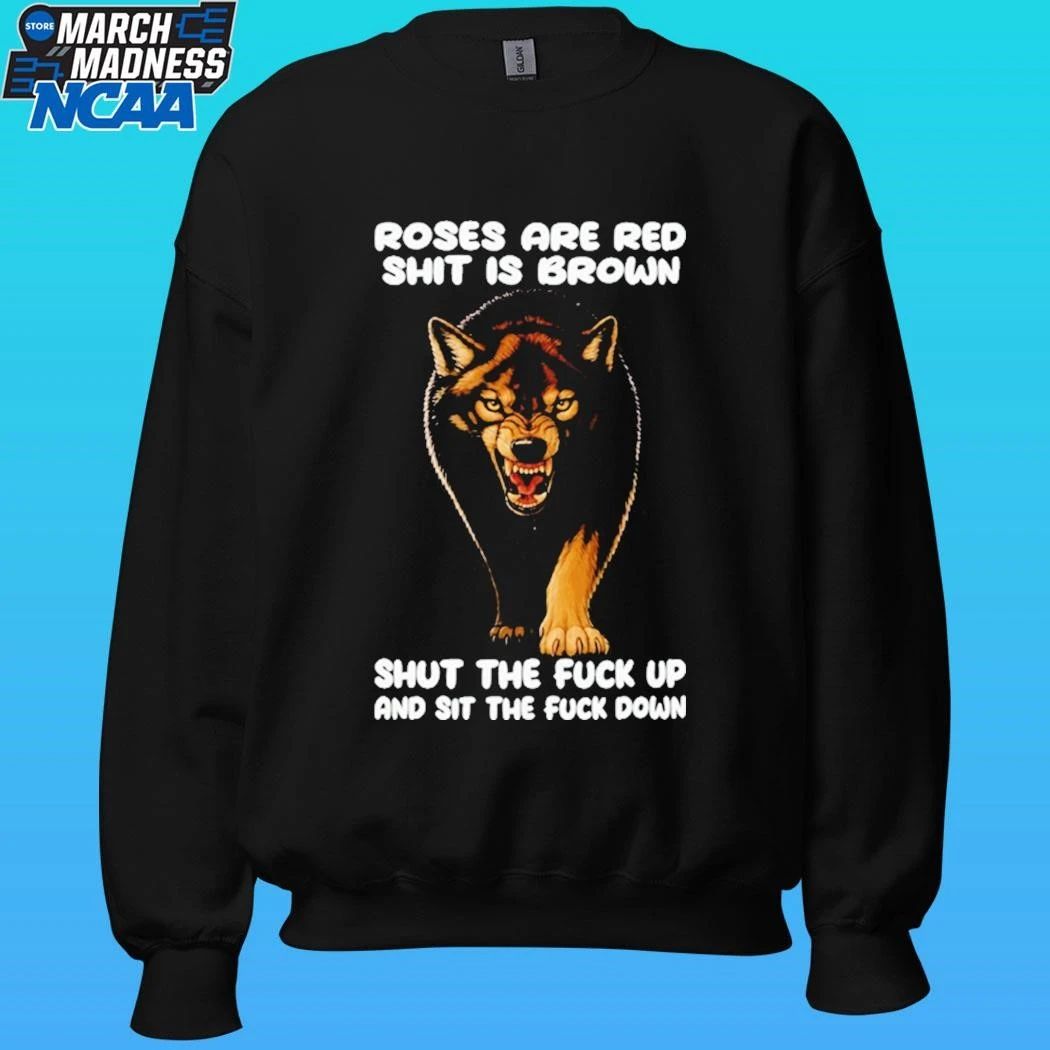 Wolf Roses Are Red Shit Is Brown Shut The Fuck Up And Sit The Fuck Down Shirt