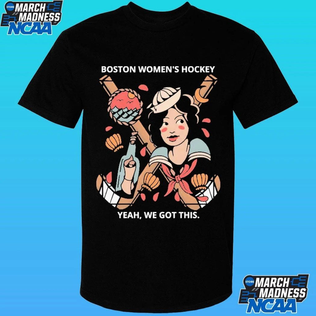 Boston Women’s Hockey Yeah We Got This Shirt