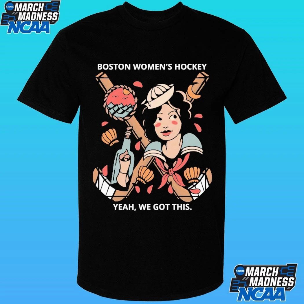 Boston Women’s Hockey Yeah We Got This Shirt