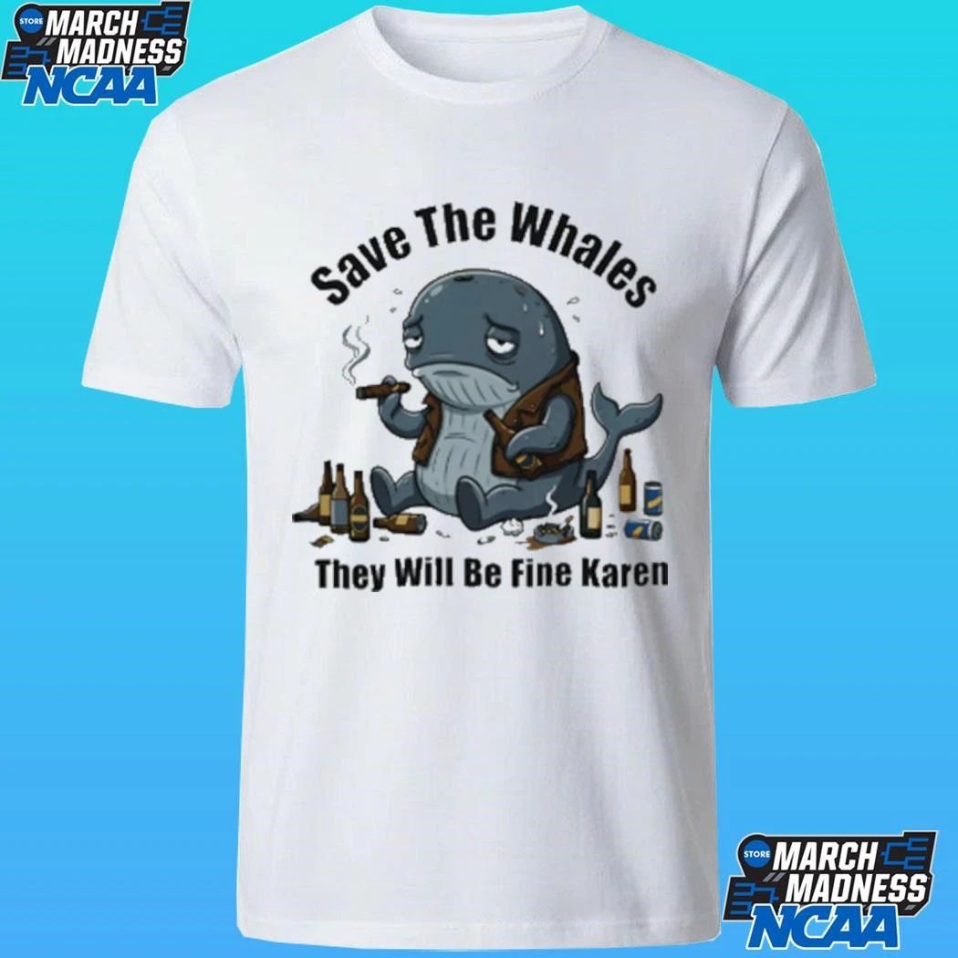 Save The Whales T Will Be Fine Karen Shirt