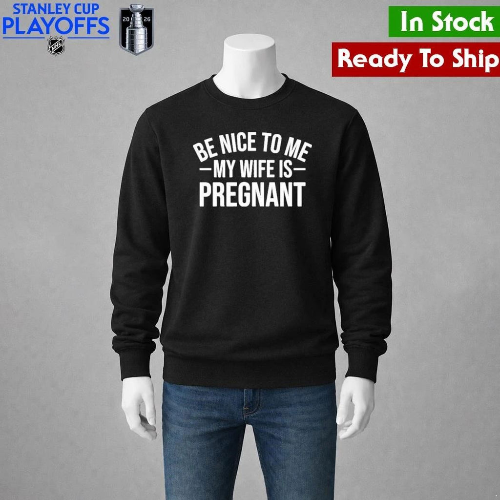 Montez Ford Be Nice To Me My Wife Is Pregnant Shirt