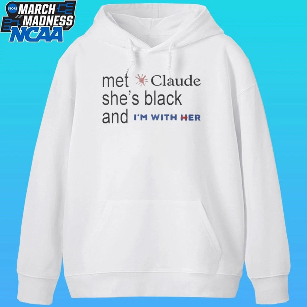 Met Claude She’s Black And I’m With Her Shirt