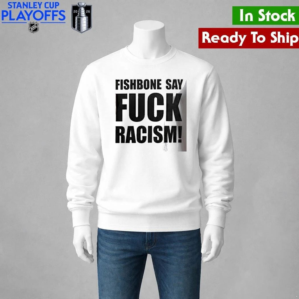 Fishbone In Your Face 40th Anniversary Tour Fishbone Say Fuck Racism Shirt