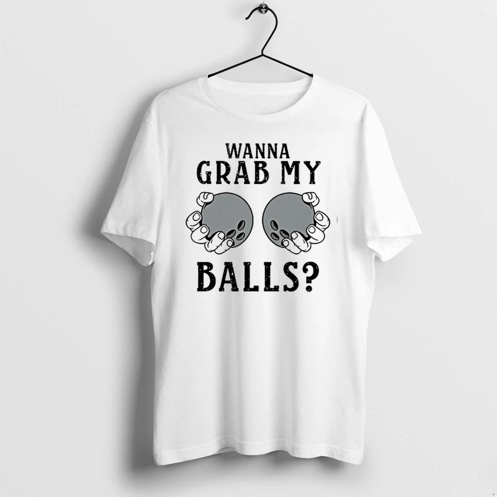 Wanna Grab My Balls 0 Tshirts Sweater
