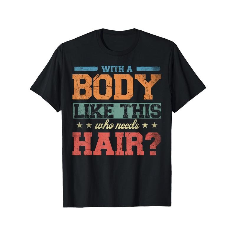 with A Body Like This Who Needs Hair Print T Shirt, Tees for Men, Casual Short Sleeve T-shirt for Summer, Men's T-shirt,...